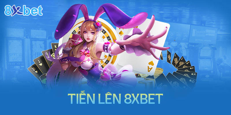 Hướng dẫn cách chơi tiến lên 8XBet đơn giản chi tiết cho tân thủ