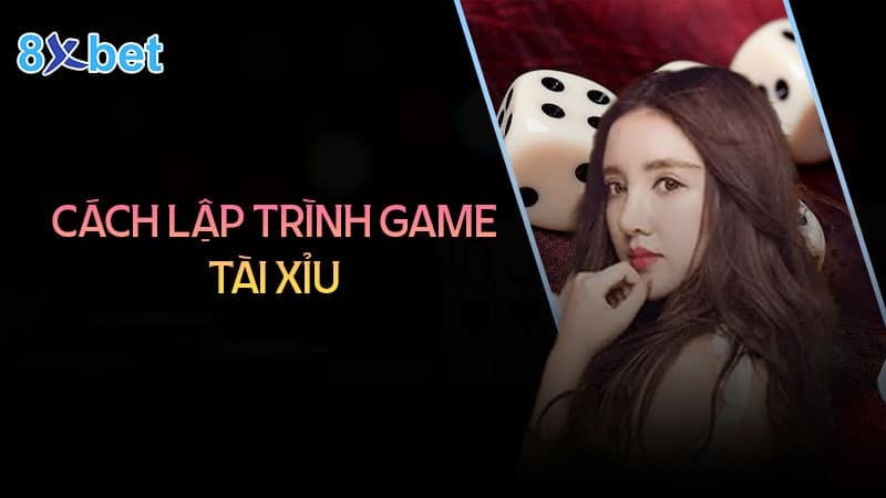 cách lập trình game tài xỉu