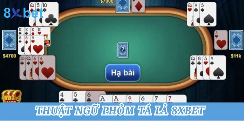 Những thuật ngữ phỏm tá lả 8xbet cần ghi nhớ