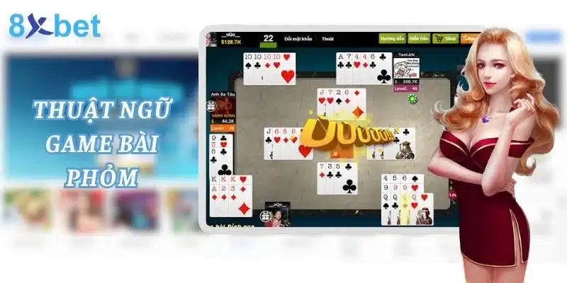 Thuật ngữ sử dụng trong game bài phỏm bet thủ nên biết